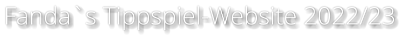 Fanda`s Tippspiel-Website 2022/23